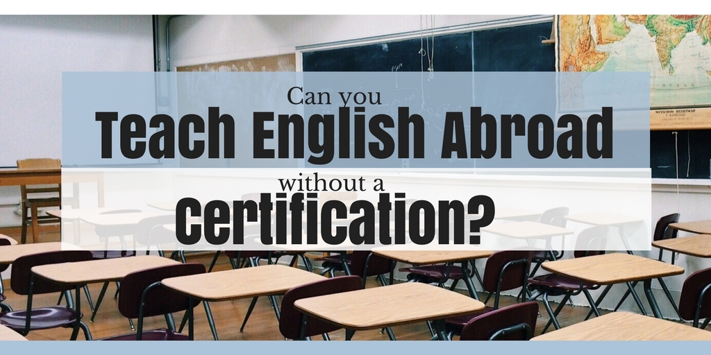 Can You Teach English Abroad Without Certification?
